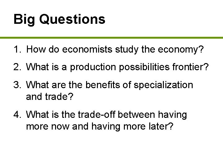 Big Questions 1. How do economists study the economy? 2. What is a production