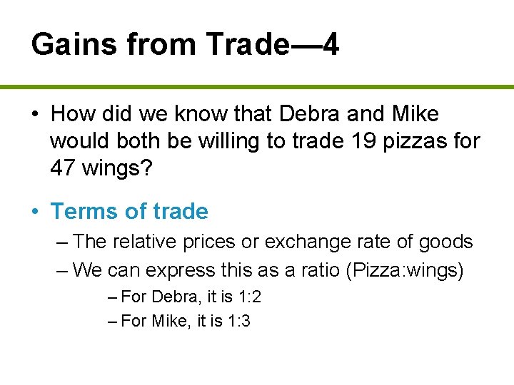 Gains from Trade— 4 • How did we know that Debra and Mike would