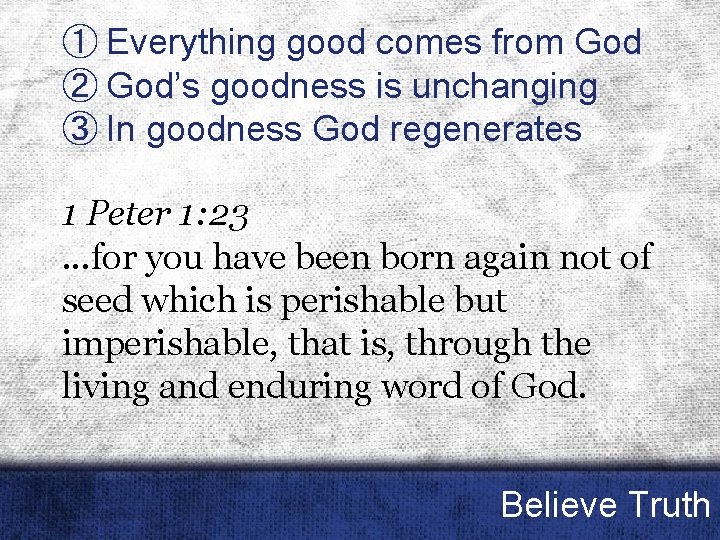 ① Everything good comes from God ② God’s goodness is unchanging ③ In goodness