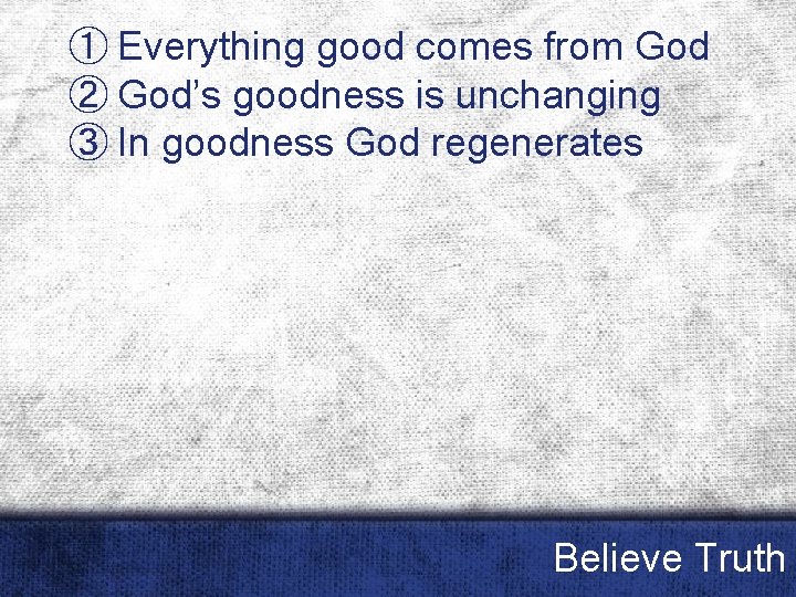 ① Everything good comes from God ② God’s goodness is unchanging ③ In goodness