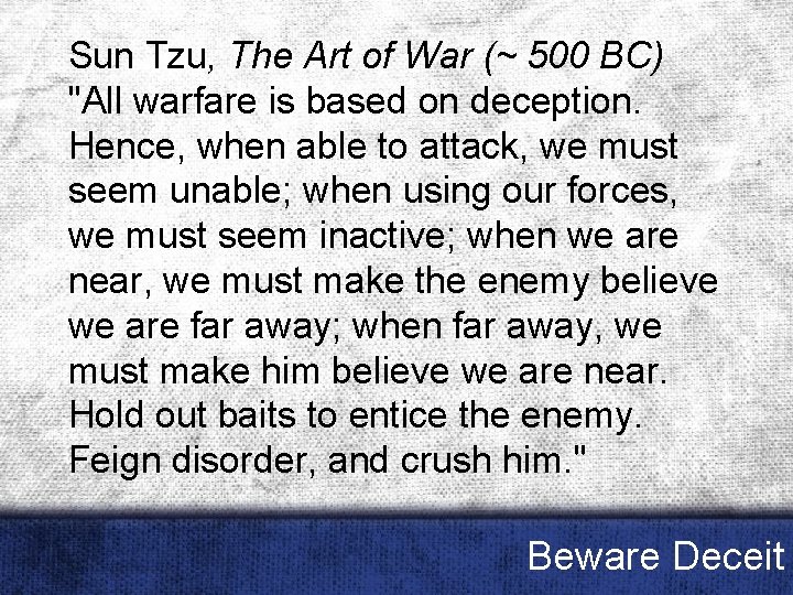 Sun Tzu, The Art of War (~ 500 BC) "All warfare is based on