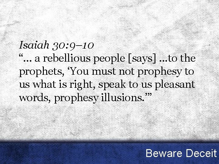 Isaiah 30: 9– 10 “. . . a rebellious people [says]. . . to