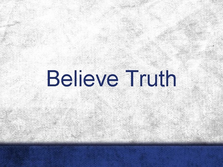 Believe Truth 