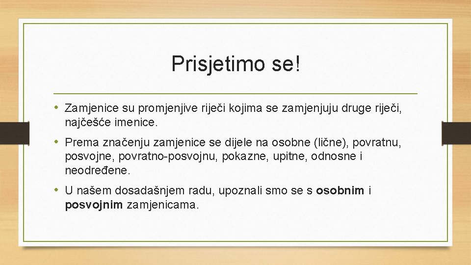 Prisjetimo se! • Zamjenice su promjenjive riječi kojima se zamjenjuju druge riječi, najčešće imenice.