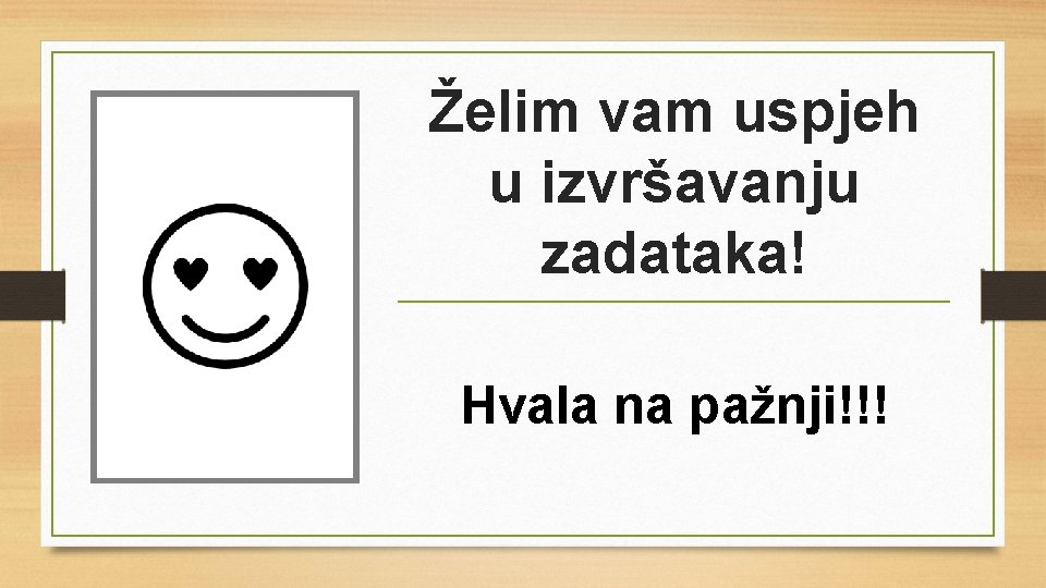 Želim vam uspjeh u izvršavanju zadataka! Hvala na pažnji!!! 