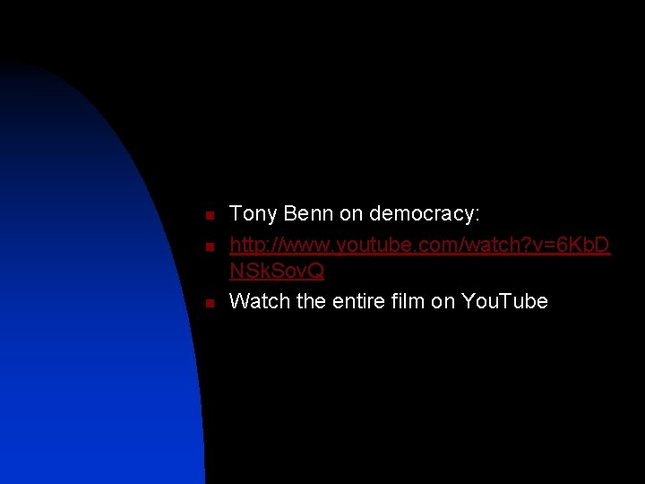 n n n Tony Benn on democracy: http: //www. youtube. com/watch? v=6 Kb. D