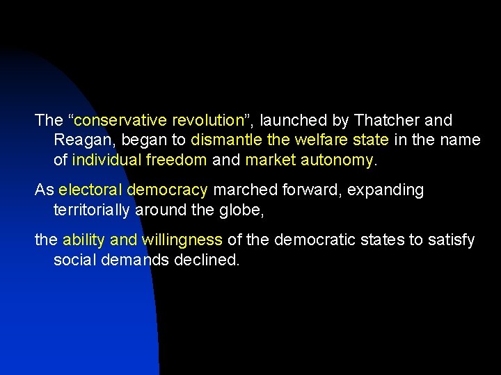 The “conservative revolution”, launched by Thatcher and Reagan, began to dismantle the welfare state