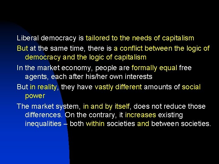 Liberal democracy is tailored to the needs of capitalism But at the same time,