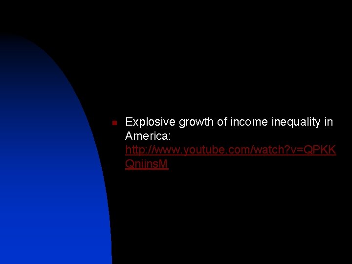 n Explosive growth of income inequality in America: http: //www. youtube. com/watch? v=QPKK Qnijns.