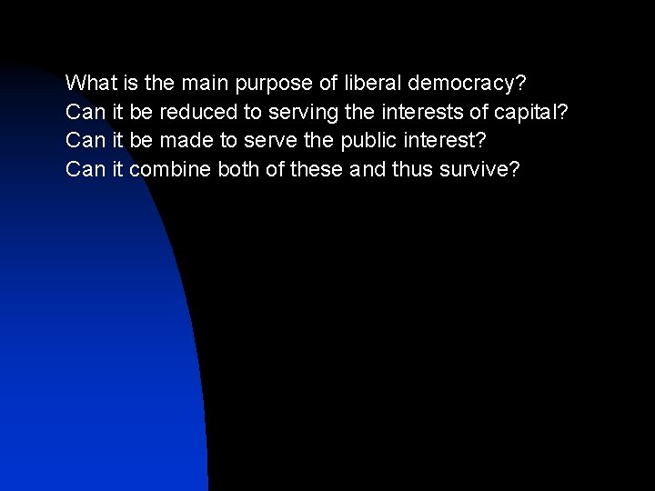 What is the main purpose of liberal democracy? Can it be reduced to serving