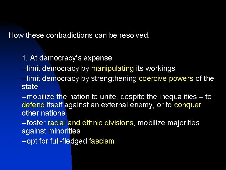 How these contradictions can be resolved: - - 1. At democracy’s expense: --limit democracy