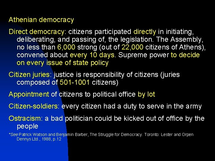 Athenian democracy Direct democracy: citizens participated directly in initiating, deliberating, and passing of, the