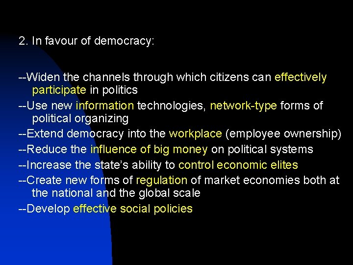 2. In favour of democracy: --Widen the channels through which citizens can effectively participate