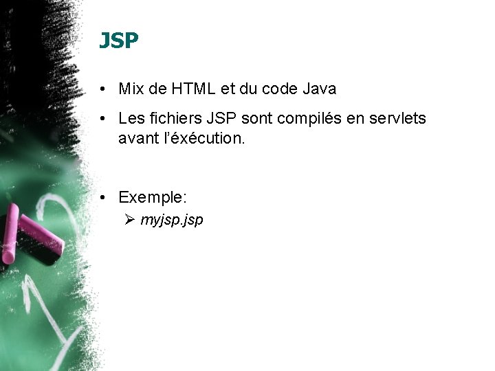 JSP • Mix de HTML et du code Java • Les fichiers JSP sont
