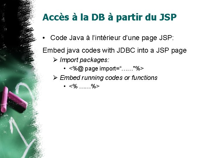 Accès à la DB à partir du JSP • Code Java à l’intérieur d’une