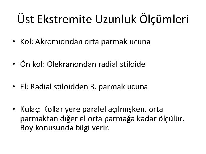 Üst Ekstremite Uzunluk Ölçümleri • Kol: Akromiondan orta parmak ucuna • Ön kol: Olekranondan