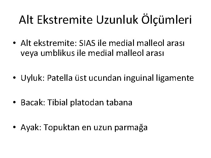 Alt Ekstremite Uzunluk Ölçümleri • Alt ekstremite: SIAS ile medial malleol arası veya umblikus