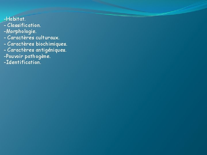 -Habitat. - Classification. -Morphologie. - Caractères culturaux. - Caractères biochimiques. - Caractères antigéniques. -Pouvoir