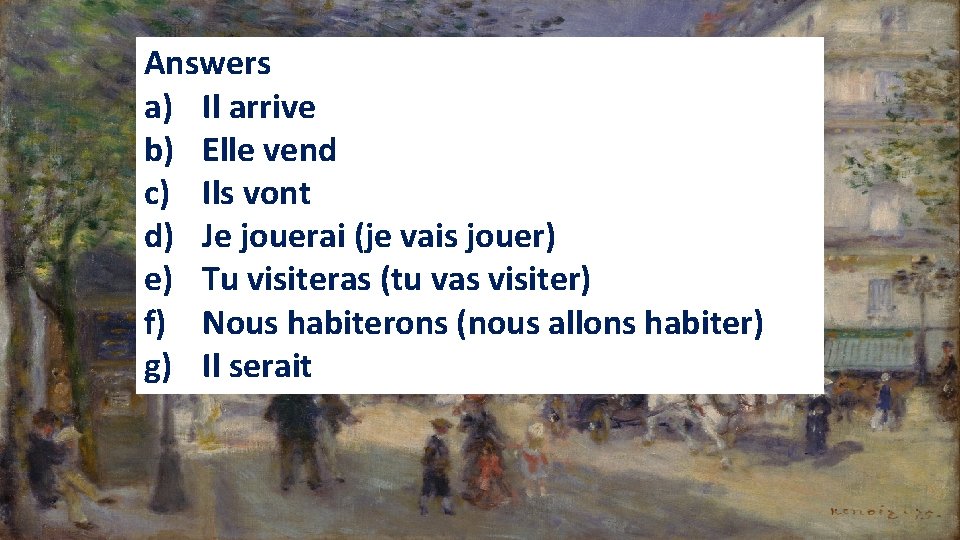 Answers a) Il arrive b) Elle vend c) Ils vont d) Je jouerai (je