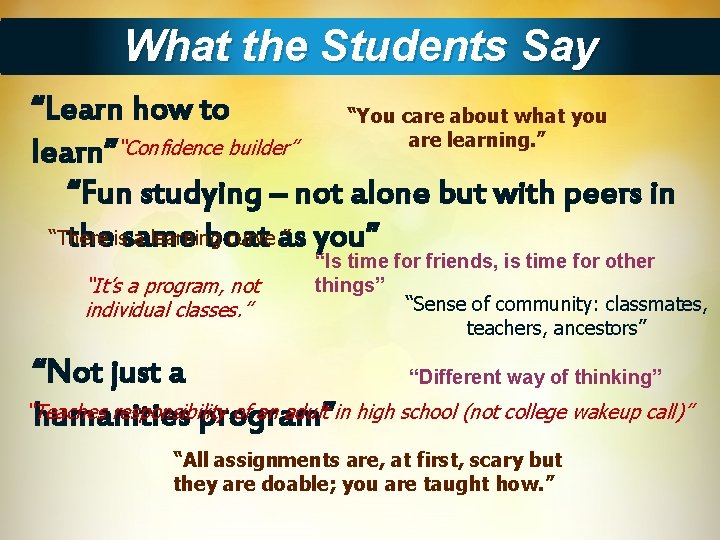 What the Students Say “Learn how to “You care about what you are learning.