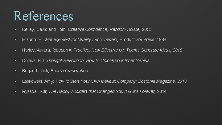 References • Kelley, David and Tom; Creative Confidence; Random House, 2013. • Mizuno, S.
