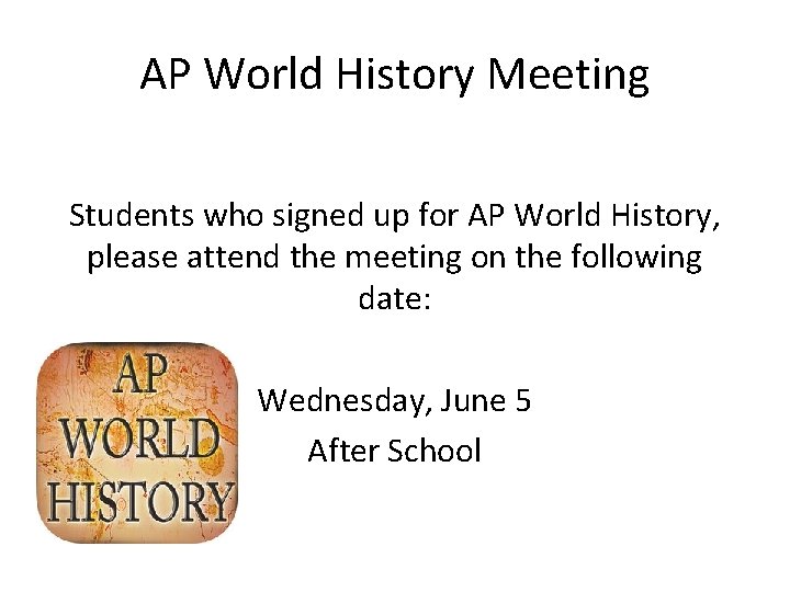 AP World History Meeting Students who signed up for AP World History, please attend
