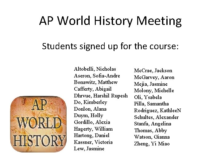 AP World History Meeting Students signed up for the course: Altobelli, Nicholas Aseron, Sofia-Andre