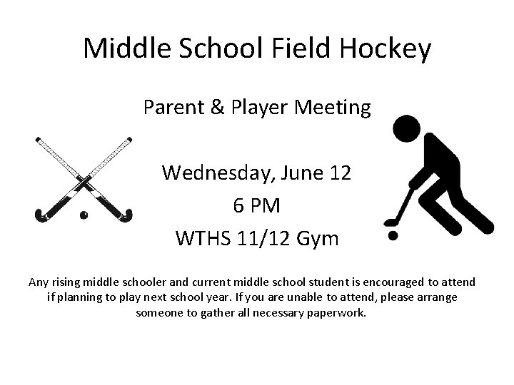 Middle School Field Hockey Parent & Player Meeting Wednesday, June 12 6 PM WTHS