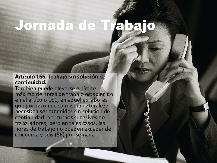 Jornada de Trabajo Artículo 166. Trabajo sin solución de continuidad. También puede elevarse el