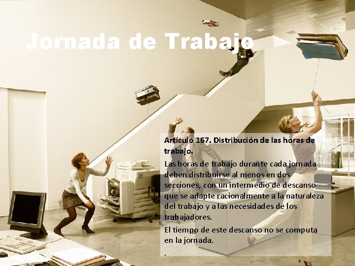 Jornada de Trabajo Artículo 167. Distribución de las horas de trabajo. Las horas de