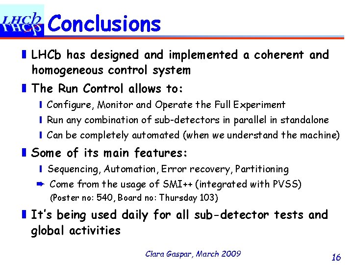 Conclusions ❚ LHCb has designed and implemented a coherent and homogeneous control system ❚