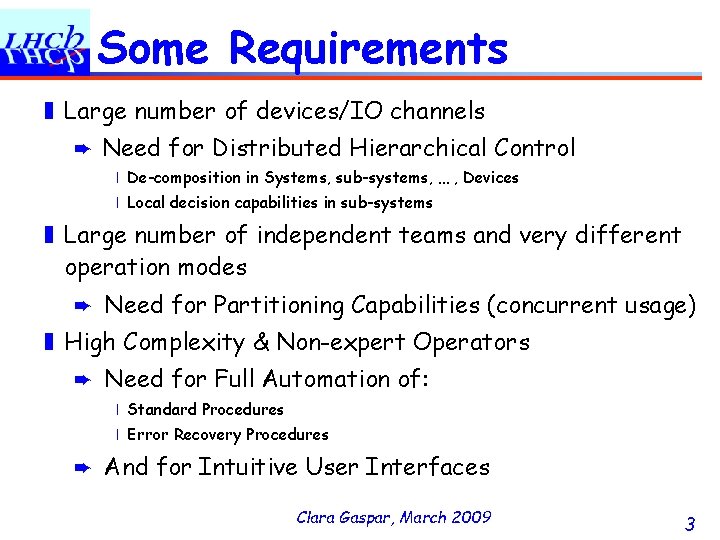 Some Requirements ❚ Large number of devices/IO channels ➨ Need for Distributed Hierarchical Control