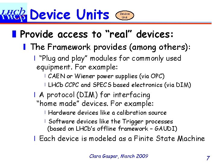 Device Units Device Unit ❚ Provide access to “real” devices: ❙ The Framework provides