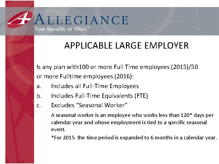 APPLICABLE LARGE EMPLOYER Is any plan with 100 or more Full Time employees (2015)/50