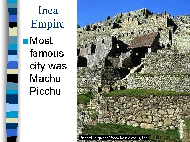 Inca Empire n Most famous city was Machu Picchu 