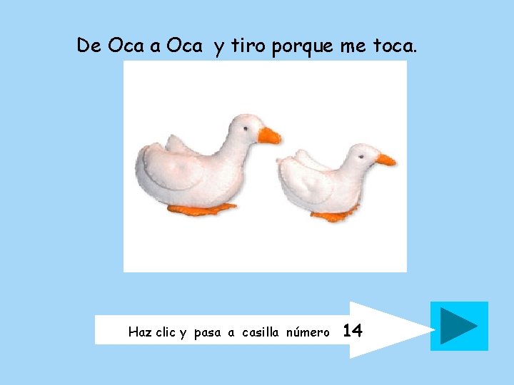 De Oca a Oca y tiro porque me toca. Haz clic y pasa a