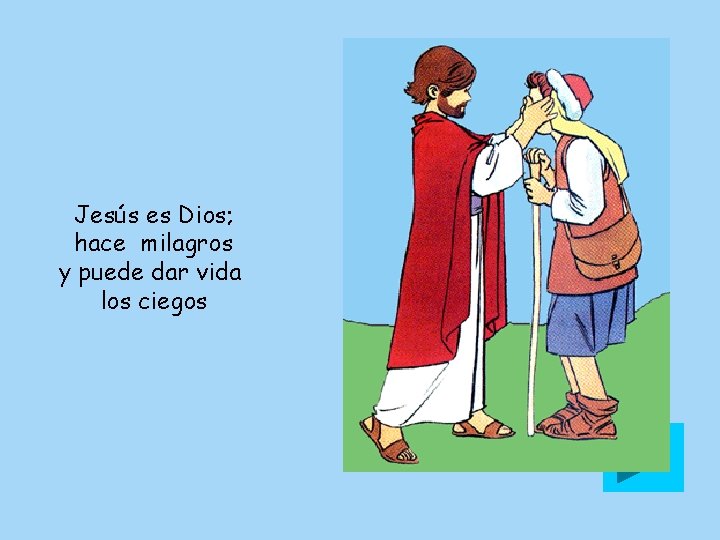 Jesús es Dios; hace milagros y puede dar vida los ciegos 