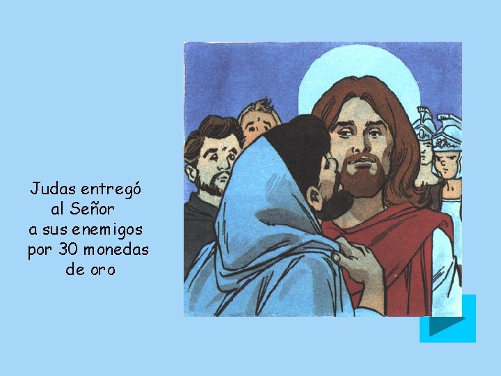 Judas entregó al Señor a sus enemigos por 30 monedas de oro 