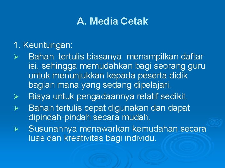 A. Media Cetak 1. Keuntungan: Ø Bahan tertulis biasanya menampilkan daftar isi, sehingga memudahkan