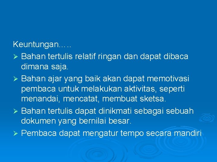 Keuntungan…. . Ø Bahan tertulis relatif ringan dapat dibaca dimana saja. Ø Bahan ajar