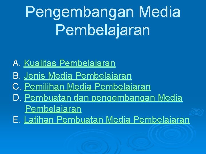 Pengembangan Media Pembelajaran A. Kualitas Pembelajaran B. Jenis Media Pembelajaran C. Pemilihan Media Pembelajaran