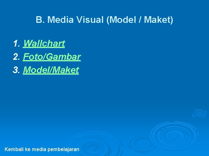 B. Media Visual (Model / Maket) 1. Wallchart 2. Foto/Gambar 3. Model/Maket Kembali ke