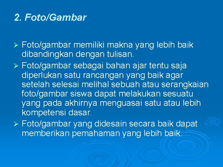 2. Foto/Gambar Foto/gambar memiliki makna yang lebih baik dibandingkan dengan tulisan. Ø Foto/gambar sebagai