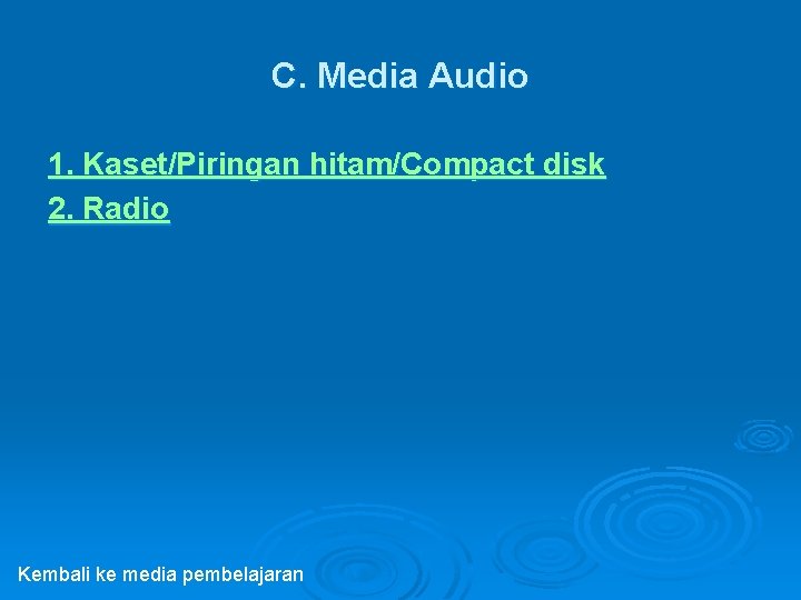 C. Media Audio 1. Kaset/Piringan hitam/Compact disk 2. Radio Kembali ke media pembelajaran 