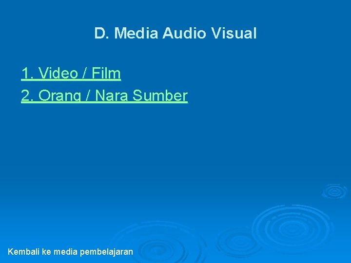 D. Media Audio Visual 1. Video / Film 2. Orang / Nara Sumber Kembali