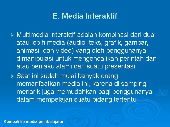 E. Media Interaktif Multimedia interaktif adalah kombinasi dari dua atau lebih media (audio, teks,