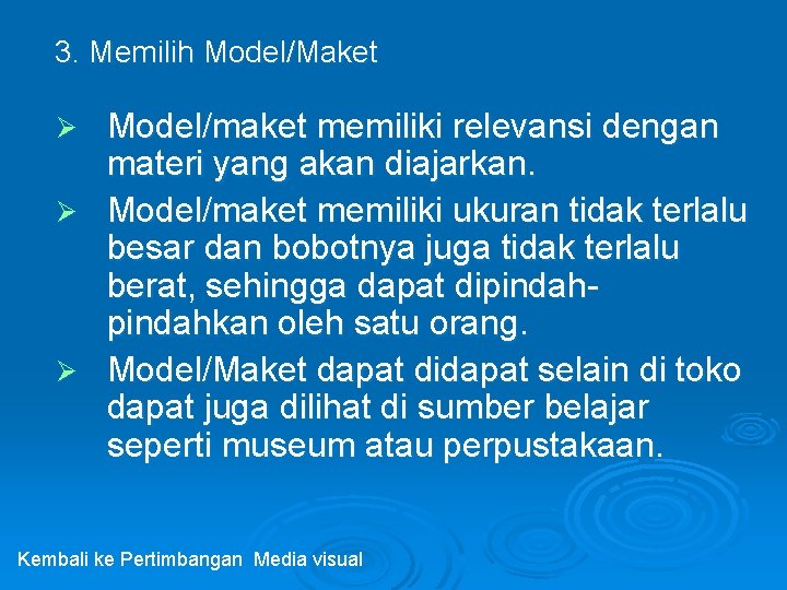 3. Memilih Model/Maket Model/maket memiliki relevansi dengan materi yang akan diajarkan. Ø Model/maket memiliki