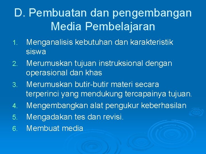 D. Pembuatan dan pengembangan Media Pembelajaran 1. 2. 3. 4. 5. 6. Menganalisis kebutuhan