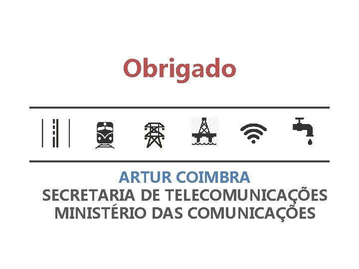 Obrigado ARTUR COIMBRA SECRETARIA DE TELECOMUNICAÇÕES MINISTÉRIO DAS COMUNICAÇÕES 