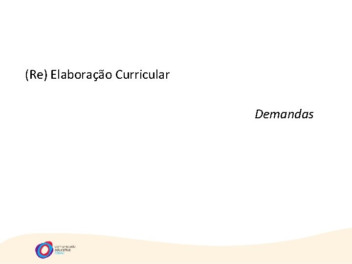 (Re) Elaboração Curricular Demandas 